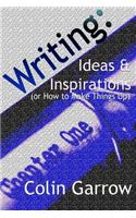 Writing: Ideas and Inspirations (or How to Make Things Up)