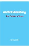 Understanding the Politics of Jesus