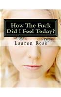 How The Fuck Did I Feel Today?