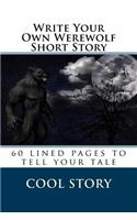 Write Your Own Werewolf Short Story: 60 lined pages to tell your tale