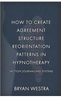 How To Create Agreement Structure Reorientation Patterns In Hypnotherapy