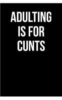 Adulting Is for Cunts: Blank Lined Journal