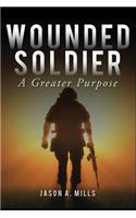 Wounded Soldier: A Greater Purpose