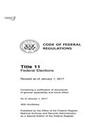 Code of Federal Regulations, Title 11 Federal Elections, Revised as of January 1, 2017