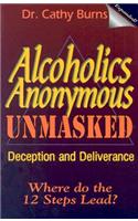 Alcoholics Anonymous Unmasked