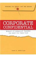 Corporate Confidential: Fortune 500 Executives Off the Record - What It Really Takes to Get to the Top