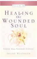 Healing the Wounded Soul, Vol. III