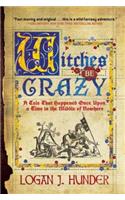 Witches Be Crazy: A Tale That Happened Once Upon a Time in the Middle of Nowhere