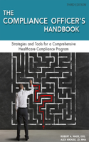 Compliance Officer's Handbook: Strategies and Tools for a Comprehensive Healthcare Compliance Program