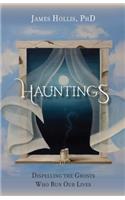 Hauntings - Dispelling the Ghosts Who Run Our Lives