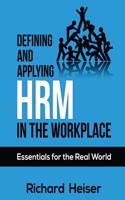 Defining and Applying Hrm in the Workplace: Essentials for the Real World