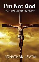 I'm Not God: True Life Autobiography