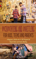 Woodworking and Whittling for Kids, Teens and Parents