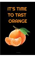 IT'S TIME TO TAST ORANGE Composition Notebook