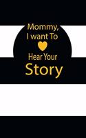 Mommy, I want To Hear Your Story