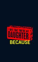I Love That You're My Daughter Because