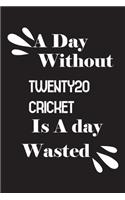 day without Twenty20 cricket is a day wasted