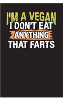 I'm a Vegan I Don't Eat Anything That Farts: Vegan Meal Planner - Weekly Meal Journal and Planner