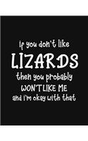 If You Don't Like Lizards Then You Probably Won't Like Me and I'm OK With That: Lizard Gift for People Who Love Lizards - Funny Saying on Black and White Cover - Blank Lined Journal or Notebook
