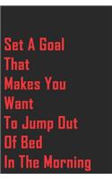 Bullet Journal- Set A Goal That Makes You Want To Jump Out Of Bed In The Morning: : Lined Bullet Notebook / Journal Gift, 120 Pages, 6x9, Soft Cover, Matte Finish
