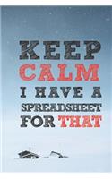 Keep Calm I have A Spreadsheet For That
