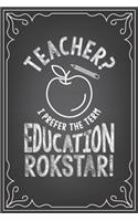 Teacher? I Prefer Educational Rockstar!