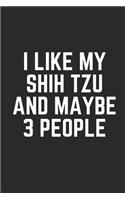 I Like My Shih Tzu and Maybe 3 People