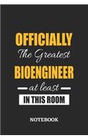 Officially the Greatest Bioengineer at least in this room Notebook: 6x9 inches - 110 blank numbered pages - Perfect Office Job Utility - Gift, Present Idea