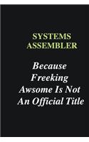 Systems Assembler Because Freeking Awsome is Not An Official Title