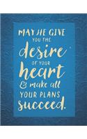 May He Give You The Desire Of Your Heart & Make All Your Plans Succeed.: Blue Christian Bible Study Planner Journal Notebook Organizer - Weekly Daily Verse Scripture Prayer Notes Devotion SOAP Reflection Worship - 116 Pag