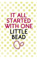 It All Started With One Little Bead: Beadwork Notebook Journal Composition Blank Lined Diary Notepad 120 Pages Paperback Dots
