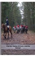 A Bad Day's Hunting Still Beats A Good Day Working!!: Equestrian Gift For Fox Hunters, Dot Grid Notebook