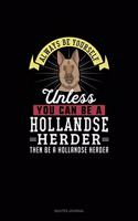 Always Be Yourself Unless You Can Be A Hollandse Herder Then Be A Hollandse Herder: Quotes Journal(131 Quotes Journal)