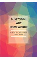 Why Homework? Chocolate First Then Work