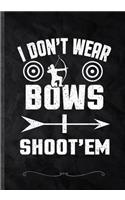 I Don't Wear Bows I Shoot'em