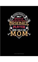 Some People Only Dream Of Meeting Their Favorite Baseball Player Mine Calls Me Mom