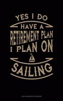 Yes I Do Have a Retirement Plan I Plan On Sailing: Gas & Mileage Log Book(106 Gas & Mileage Log Book)