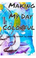 Make My Day Colorful: Composition Notebook for Women
