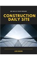 Construction Daily Site Log Book: Help a construction project manager, Inspecting and Reporting Your Project Status