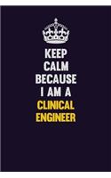 Keep Calm Because I Am A Clinical Engineer