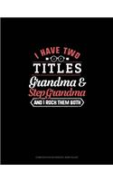 I Have Two Titles Grandma And Step Grandma And I Rock Them Both