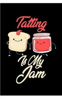 Tatting is My Jam: Funny Tatting Journal (Diary, Notebook) Christmas & Birthday Gift for Tatting Enthusiasts