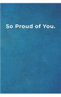 So Proud of You.