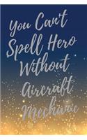 You Can't Spell Hero Without Aircraft Mechanic