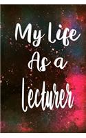 My Life as a Lecturer: The perfect gift for the professional in your life - Funny 119 page lined journal!