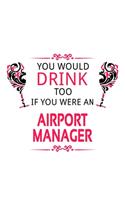 You Would Drink Too If You Were An Airport Manager