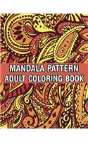 Mandala Pattern Adult Coloring Book: Stress Relieving Designs Mandalas, Flowers, Paisley Patterns And So Much More Coloring Book for Adult Relaxation, Meditation, and Happiness Stress M