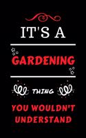 It's A Gardening Thing You Wouldn't Understand: Perfect Gardening Gag Gift - Blank Lined Notebook Journal - 100 Pages 6 x 9 Format - Office Humour and Banter - Girls Boys Night Out - Birthday- Hen