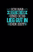 Ich Hab Heute Nix Vor Und Ich Lieg Gut In Der Zeit: Notizbuch a5 - Lustige Büro Sprüche Kollegen Bürohumor Terminplaner für Arbeitsplatz