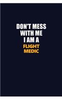 Don't Mess With Me I Am A Flight Medic: Career journal, notebook and writing journal for encouraging men, women and kids. A framework for building your career.